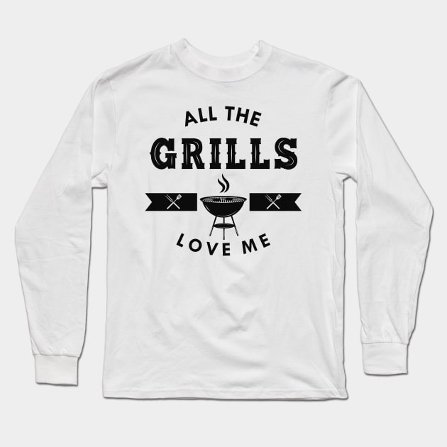 Grill - All the grills love me Long Sleeve T-Shirt by KC Happy Shop